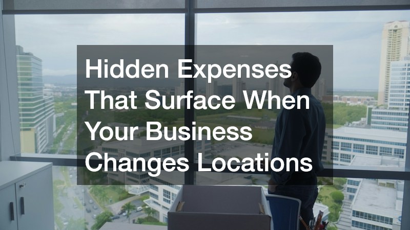 Hidden Expenses That Surface When Your Business Changes Locations